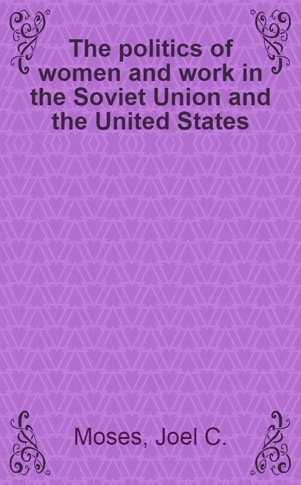 The politics of women and work in the Soviet Union and the United States : Alternative work schedules a. sex discrimination