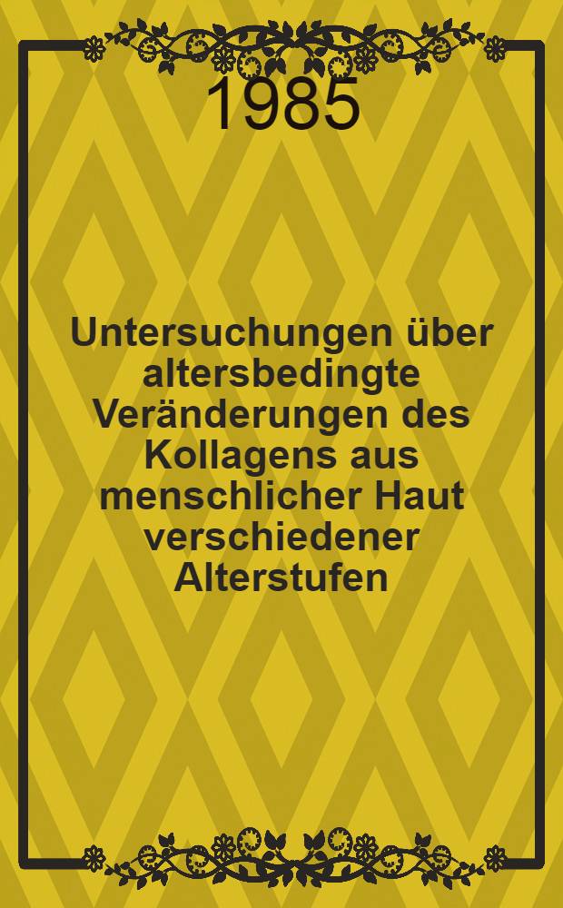 Untersuchungen über altersbedingte Veränderungen des Kollagens aus menschlicher Haut verschiedener Alterstufen : Inaug.-Diss