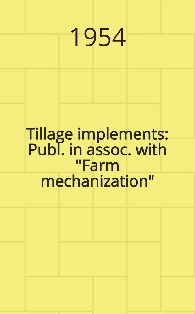 Tillage implements : Publ. in assoc. with "Farm mechanization"