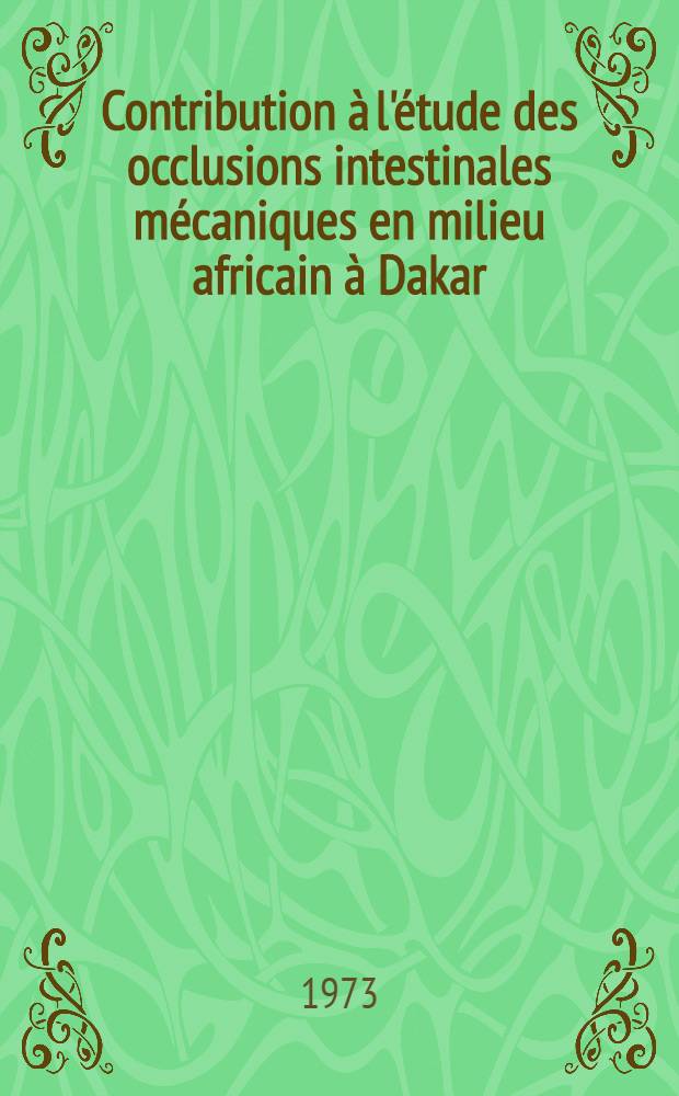Contribution à l'étude des occlusions intestinales mécaniques en milieu africain à Dakar : À propos de 531 observations : Thèse ..
