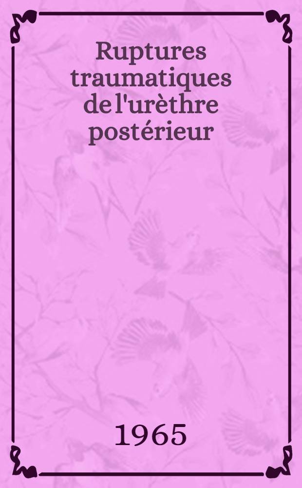 Ruptures traumatiques de l'urèthre postérieur : Rapport