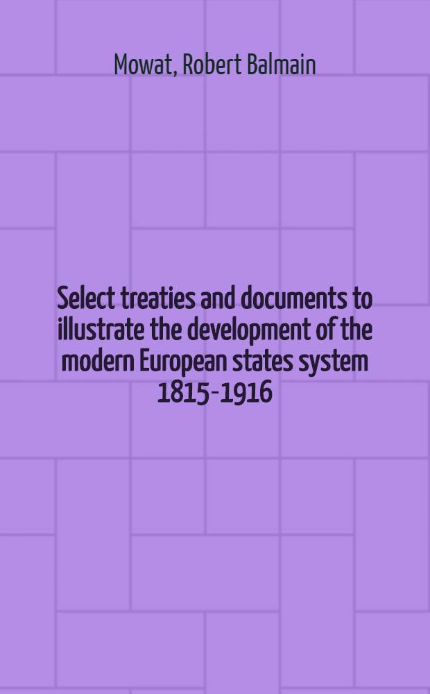 Select treaties and documents to illustrate the development of the modern European states system 1815-1916