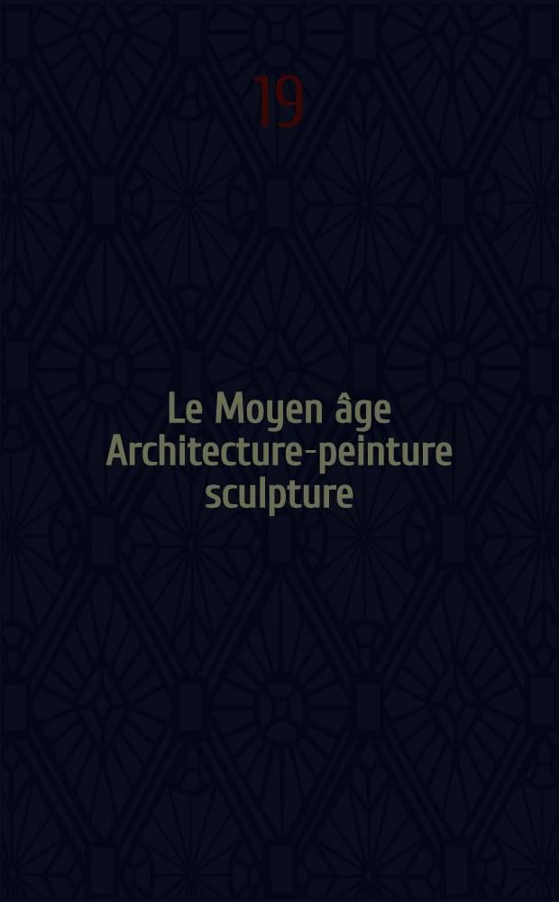 Le Moyen âge Architecture-peinture sculpture : Album comprenant 170 gravures