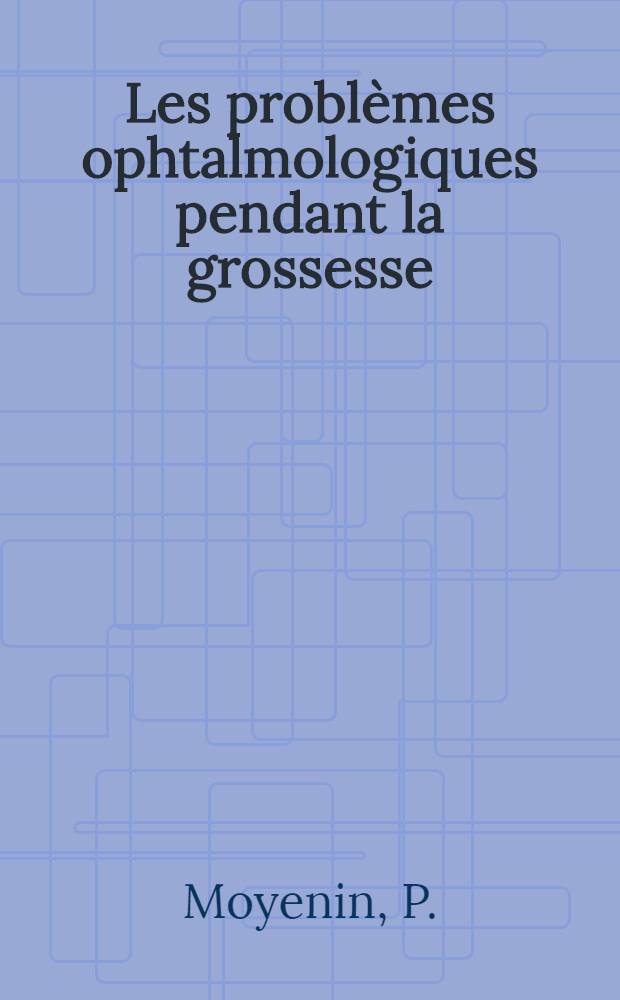 Les problèmes ophtalmologiques pendant la grossesse
