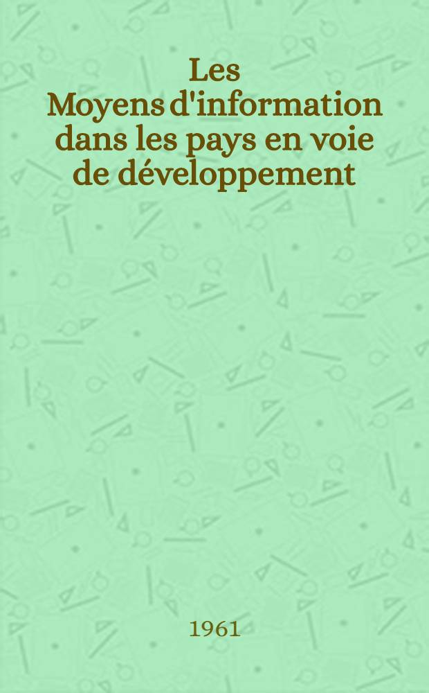 Les Moyens d'information dans les pays en voie de développement : Rapport de l'Unesco à l'Organisation des Nations Unies