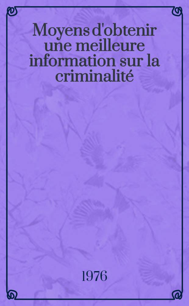 Moyens d'obtenir une meilleure information sur la criminalité : (Note du Secrétariat général, prep. par la Dir. des affaires juridiques)