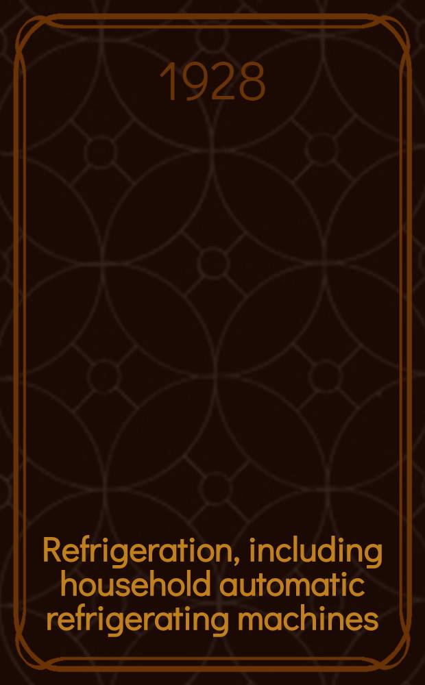 Refrigeration, including household automatic refrigerating machines