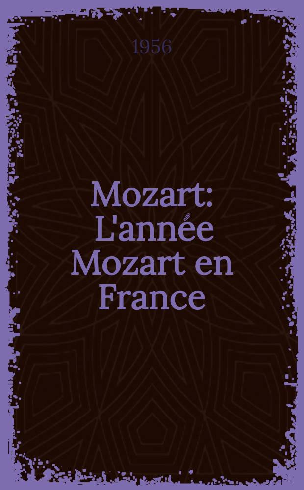 Mozart : L'année Mozart en France : Livre d'or du bi-centenaire sous le patronage de l'Association française des amis de Mozart, Comité national du bi-centenaire avec le concours de la Direction générale des arts et des lettres