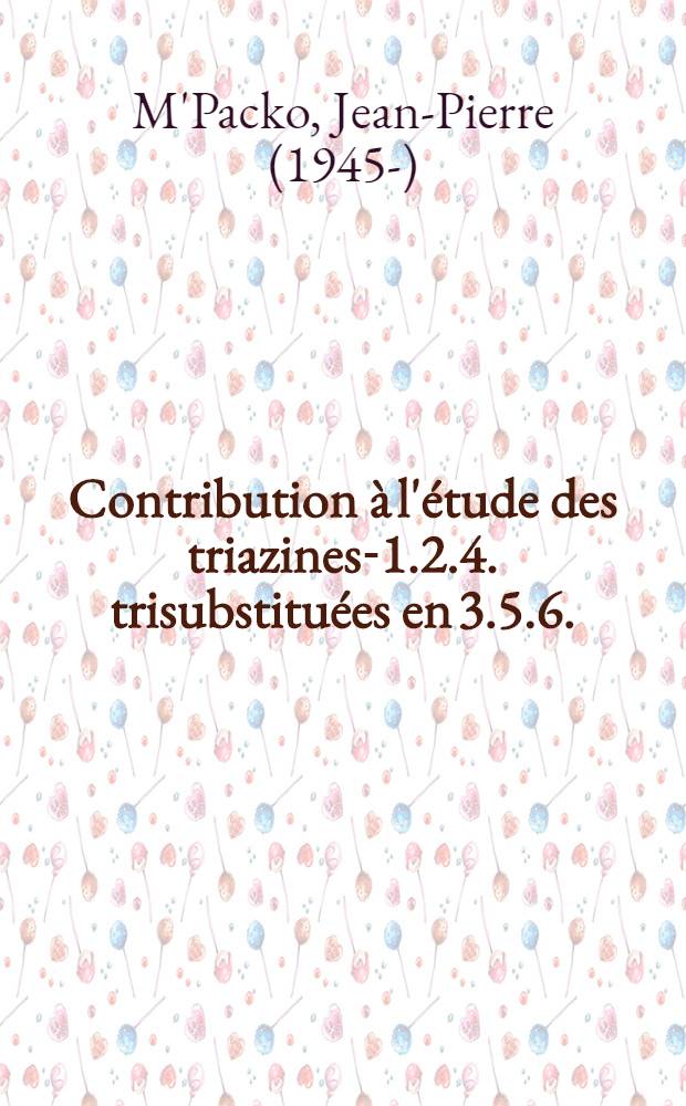 Contribution à l'étude des triazines-1.2.4. trisubstituées en 3.5.6. : 1-re thèse prés. à l'Univ. de Paris VI ..