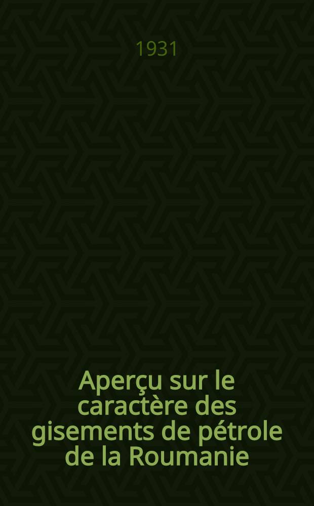 ... Aperçu sur le caractère des gisements de pétrole de la Roumanie