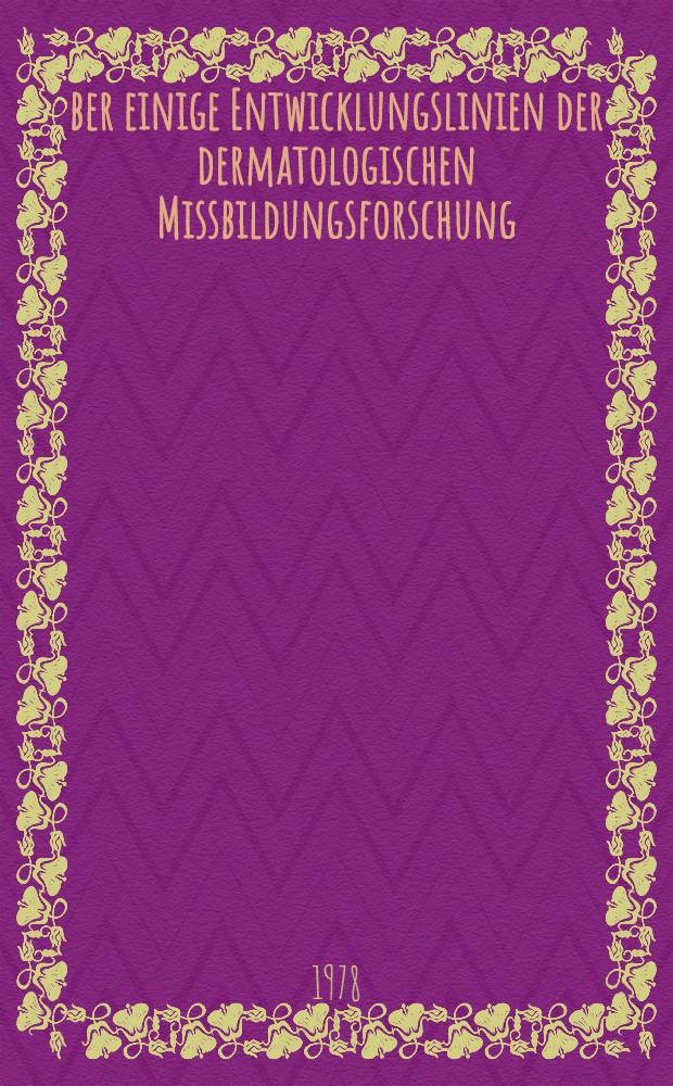 Über einige Entwicklungslinien der dermatologischen Missbildungsforschung : Inaug.-Diss