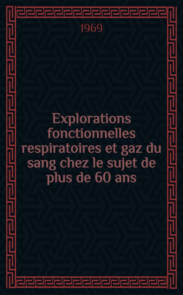 Explorations fonctionnelles respiratoires et gaz du sang chez le sujet de plus de 60 ans: leur corrélation avec les complications pulmonaires en géronto-chirurgie : Thèse ..