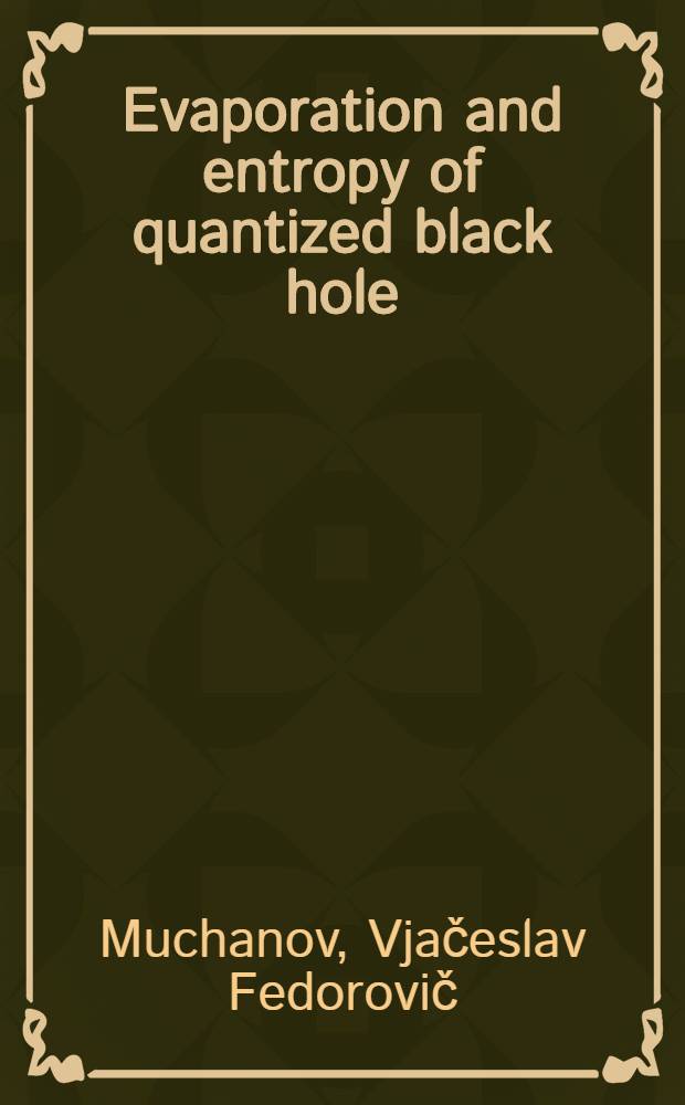 Evaporation and entropy of quantized black hole