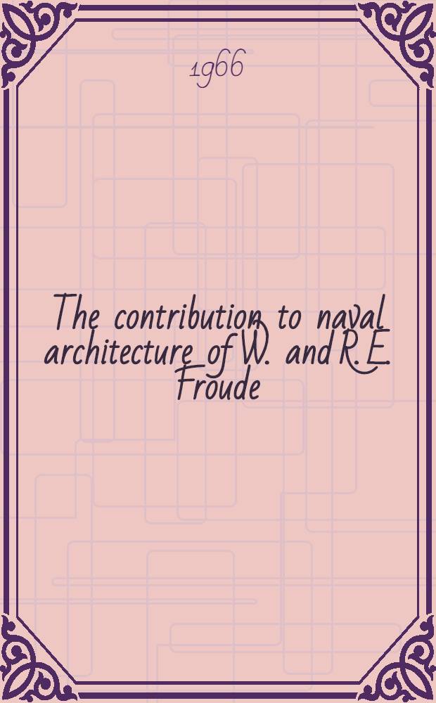 The contribution to naval architecture of W. and R. E. Froude