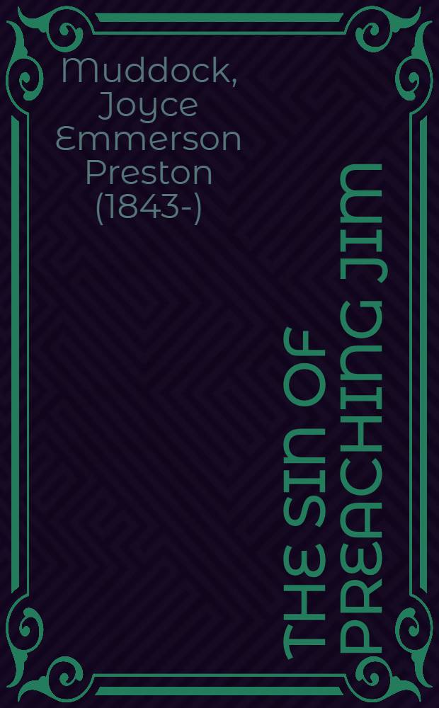 The sin of preaching Jim : A romance founded on fact