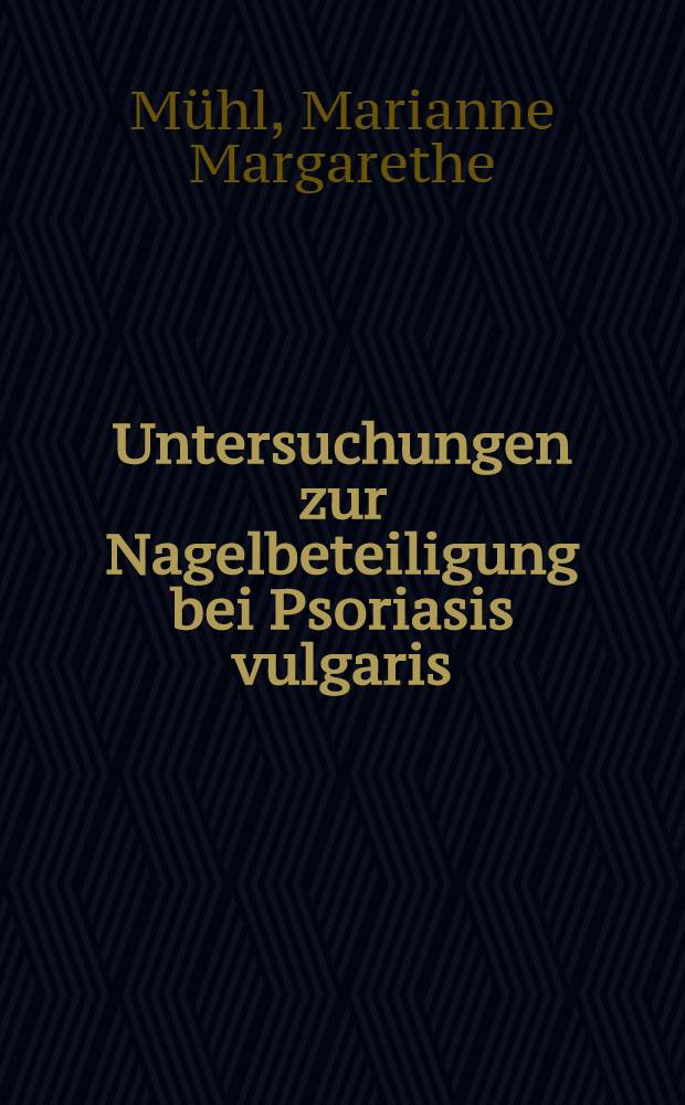 Untersuchungen zur Nagelbeteiligung bei Psoriasis vulgaris : Ihre Bedeutung für die Pathogenese : Inaug.-Diss. ... der ... Med. Fak. der ... Univ. zu Bonn
