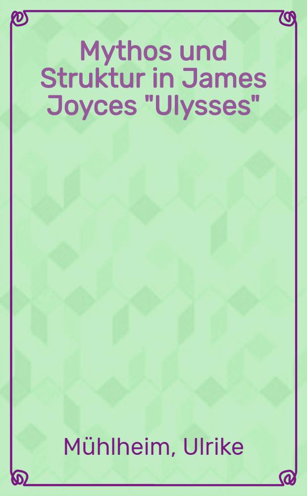 Mythos und Struktur in James Joyces "Ulysses" : Die Verarbeitung des klassischen Mythos als Beispiel für die Darstellungstechnik von James Joyce : Inaug.-Diss. ... der Philos. Fak. der Univ. zu Köln