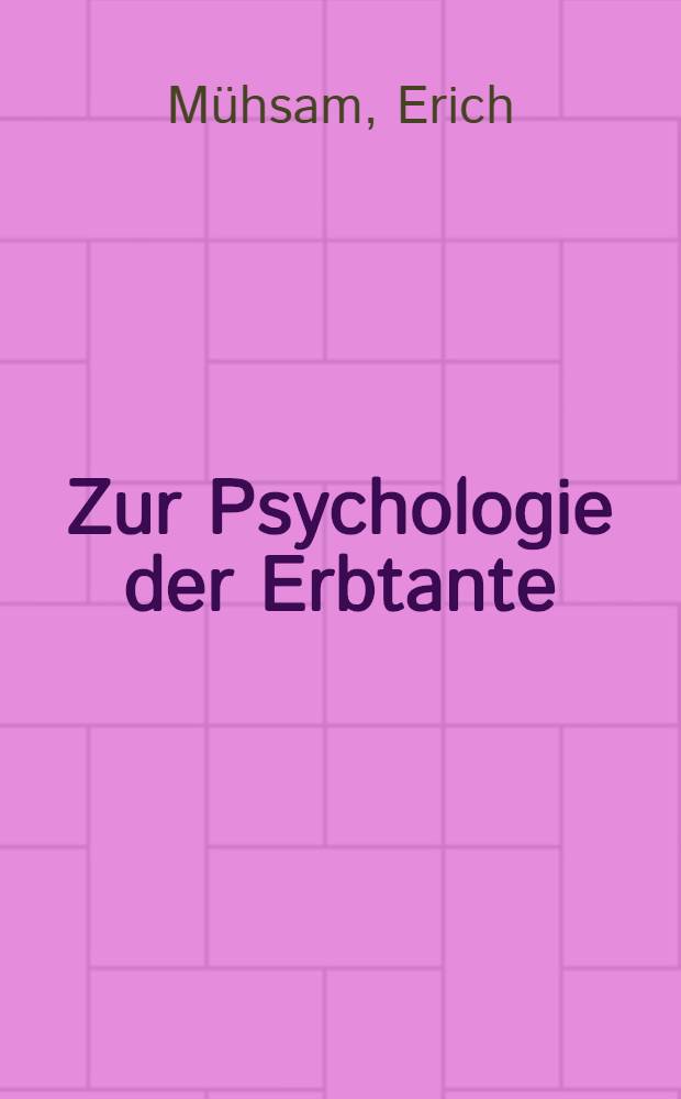 Zur Psychologie der Erbtante : Satirisches Lesebuch, 1900-1933