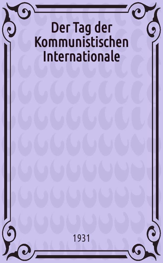 Der Tag der Kommunistischen Internationale : (Erster Mai)