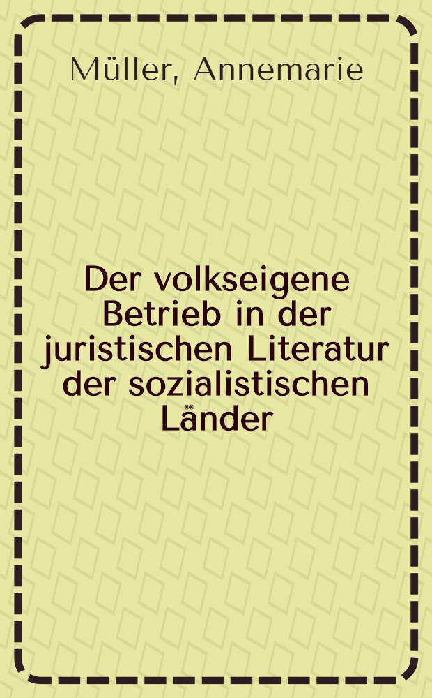 Der volkseigene Betrieb in der juristischen Literatur der sozialistischen L&auml;nder : Literaturauswahl