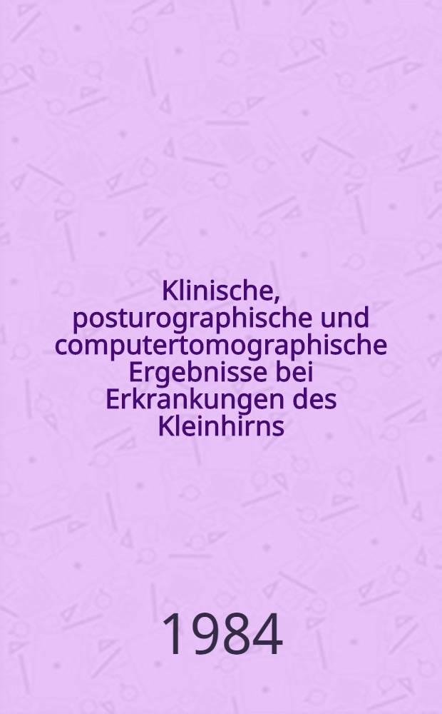 Klinische, posturographische und computertomographische Ergebnisse bei Erkrankungen des Kleinhirns : Inaug.-Diss