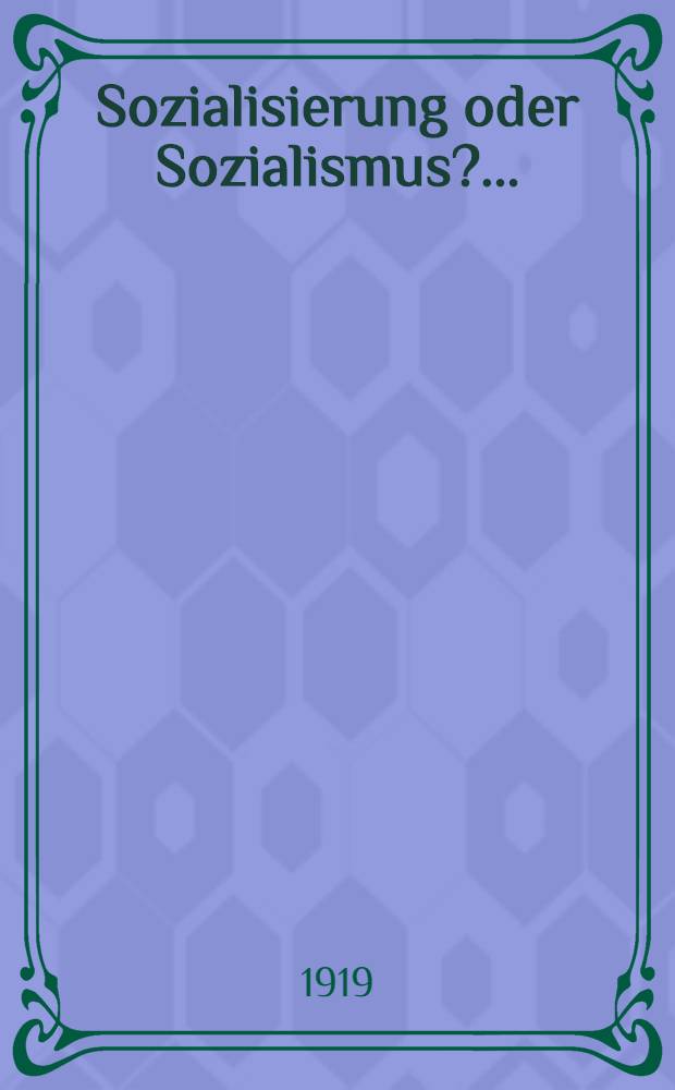 Sozialisierung oder Sozialismus? ...