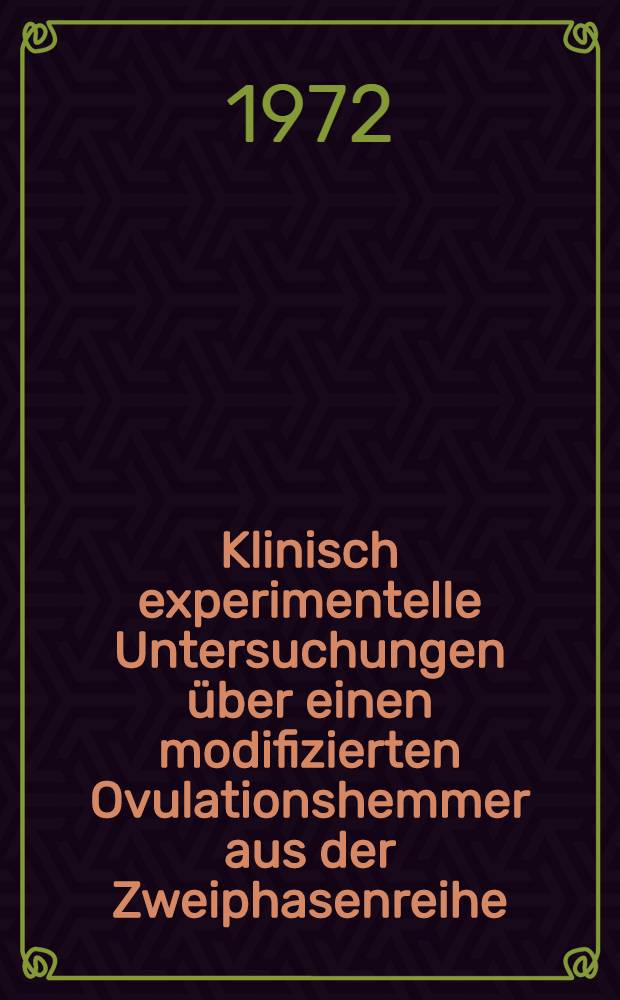 Klinisch experimentelle Untersuchungen über einen modifizierten Ovulationshemmer aus der Zweiphasenreihe : Inaug.-Diss. ... der ... Med. Fak. der Univ. des Saarlandes