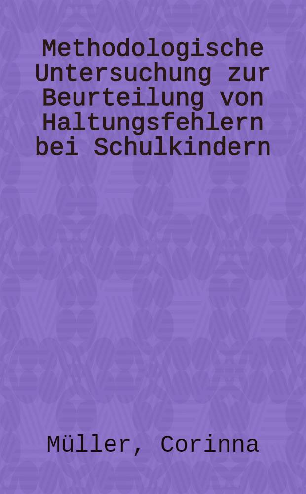 Methodologische Untersuchung zur Beurteilung von Haltungsfehlern bei Schulkindern : Inaug.-Diss