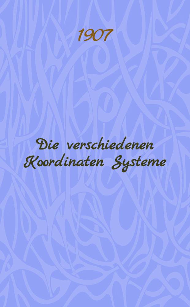 Die verschiedenen Koordinaten Systeme