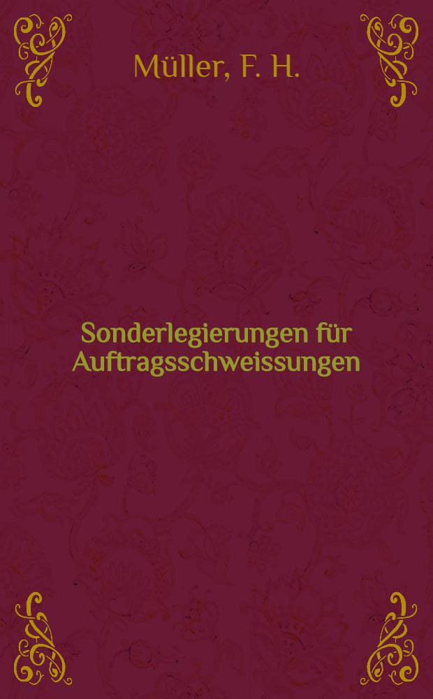 Sonderlegierungen f&uuml;r Auftragsschweissungen