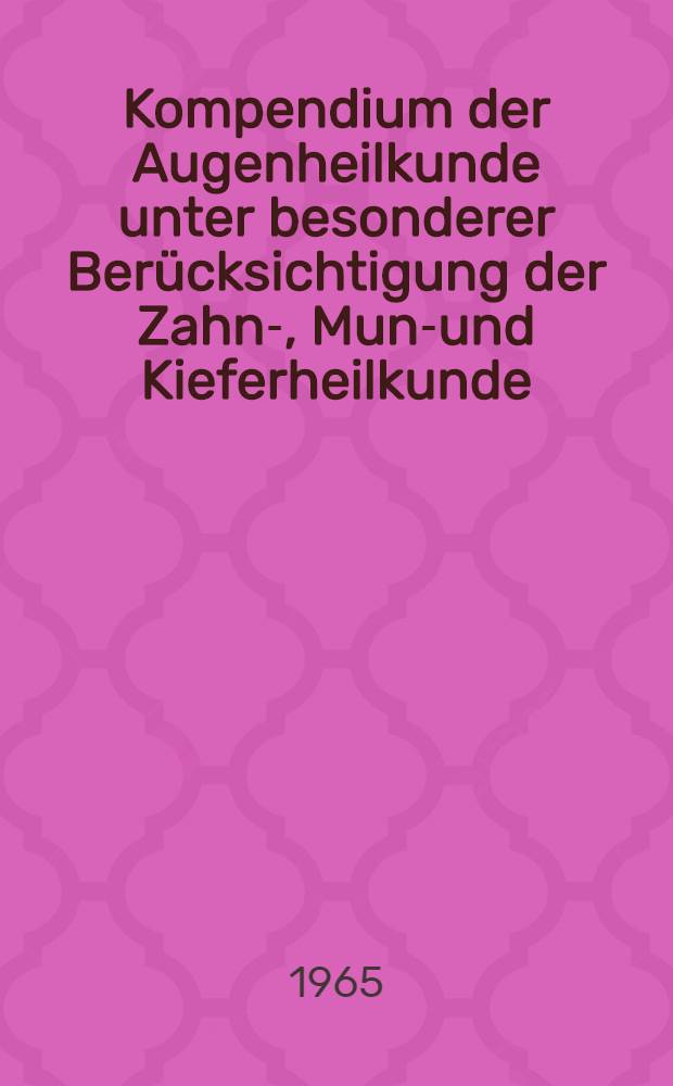 Kompendium der Augenheilkunde unter besonderer Berücksichtigung der Zahn-, Mund- und Kieferheilkunde