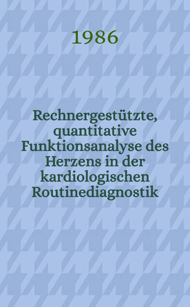 Rechnergest&uuml;tzte, quantitative Funktionsanalyse des Herzens in der kardiologischen Routinediagnostik : Vergleich von zweidimensionaler Echokardiographie u. Laevokardiographie : Inaug.-Diss