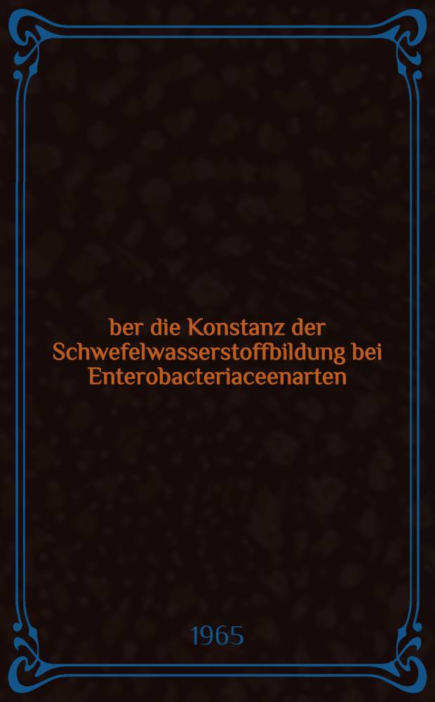 Über die Konstanz der Schwefelwasserstoffbildung bei Enterobacteriaceenarten : Inaug.-Diss. ... der ... Med. Fakultät der ... Univ. zu Erlangen-Nürnberg