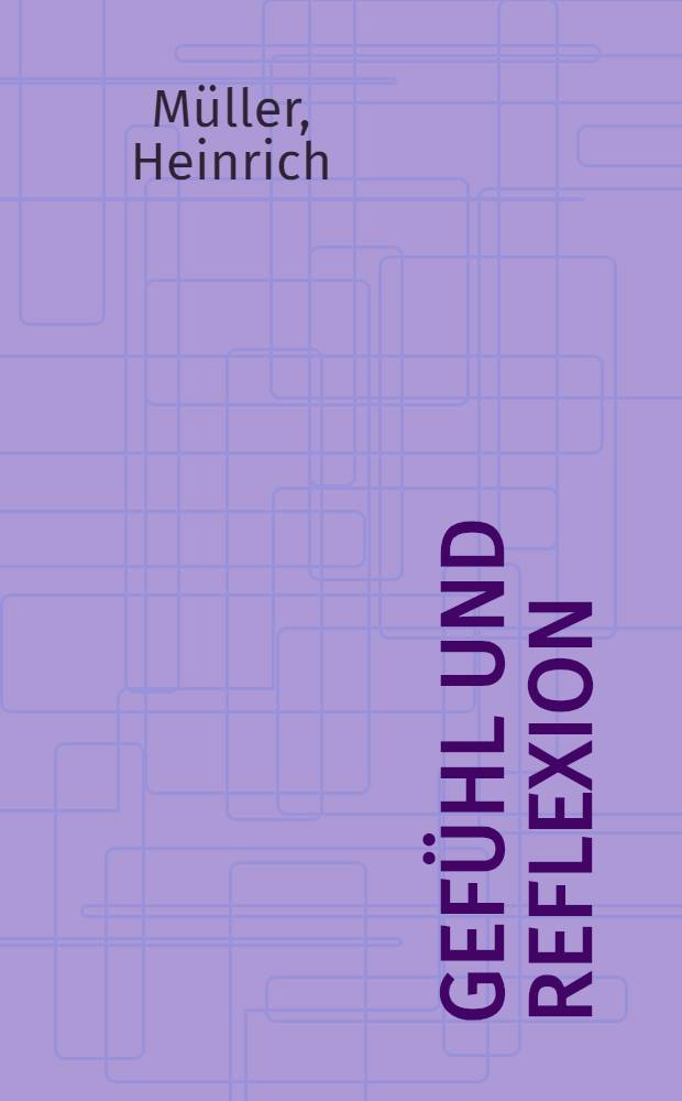 Gefühl und Reflexion : Studien zum Erkenntnisproblem bei Heinrich von Kleist : Inaug.-Diss. ... der Philos. Fak. der Univ. Gießen