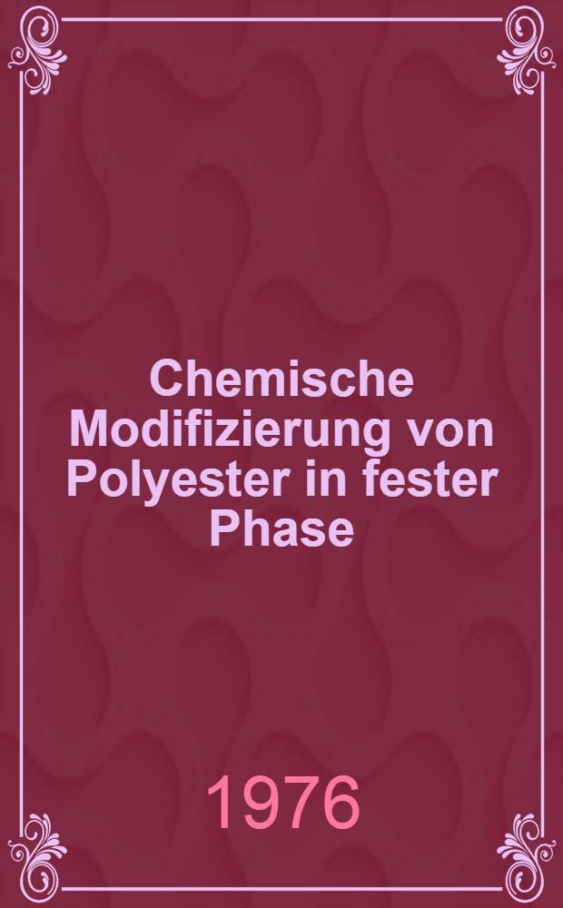 Chemische Modifizierung von Polyester in fester Phase : Abh. ... der Eidgenössischen techn. Hochsch. Zürich