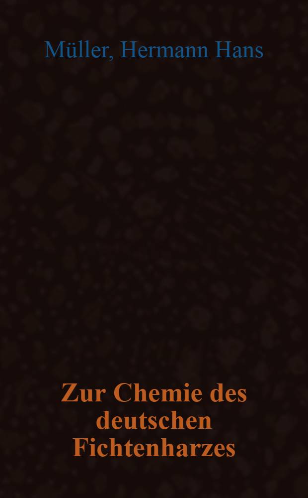 Zur Chemie des deutschen Fichtenharzes : Inaug.-Diss. ... der hohen Mathematisch-naturwissenschaftlichen Fakultät der Georg August-Universität zu Göttingen