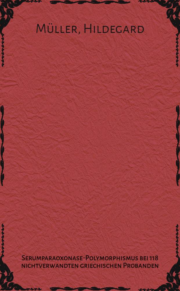 Serumparaoxonase-Polymorphismus bei 118 nichtverwandten griechischen Probanden : Inaug.-Diss
