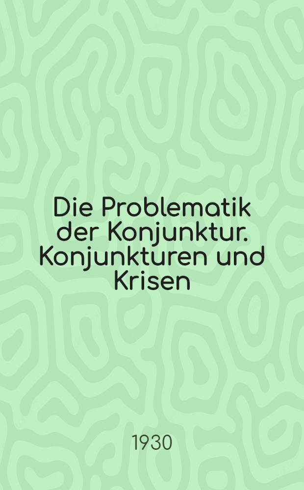 1. Die Problematik der Konjunktur. Konjunkturen und Krisen