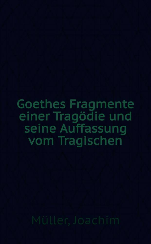 Goethes Fragmente einer Tragödie und seine Auffassung vom Tragischen