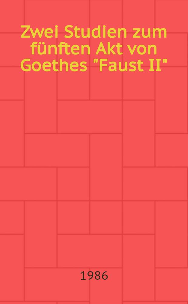 Zwei Studien zum fünften Akt von Goethes "Faust II"