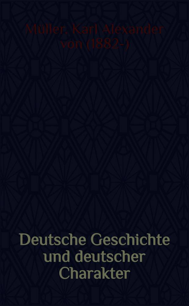 Deutsche Geschichte und deutscher Charakter : Aufsätze und Vorträge