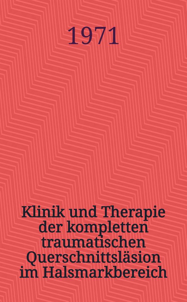 Klinik und Therapie der kompletten traumatischen Querschnittsl&auml;sion im Halsmarkbereich : Inaug.-Diss. ... der ... Med. Fak. der ... Univ. Mainz