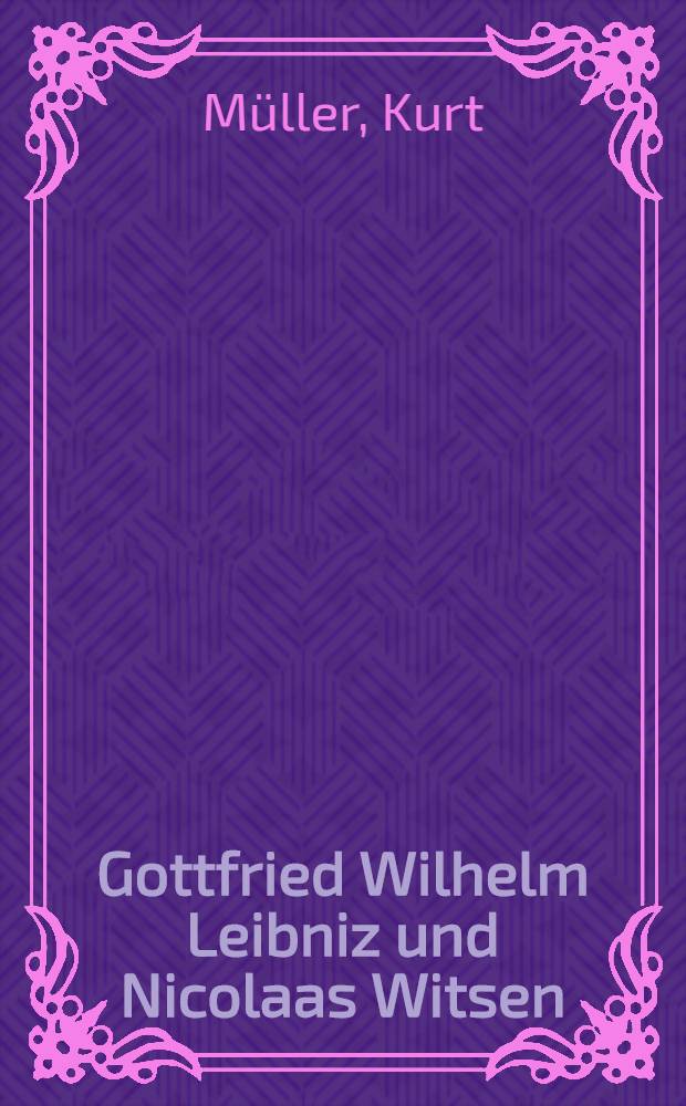 Gottfried Wilhelm Leibniz und Nicolaas Witsen