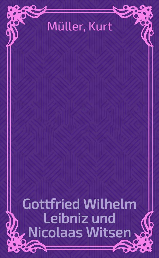 Gottfried Wilhelm Leibniz und Nicolaas Witsen