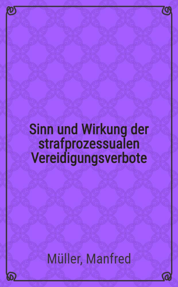 Sinn und Wirkung der strafprozessualen Vereidigungsverbote : Inaug.-Diss. ... der Univ. zu K&ouml;ln