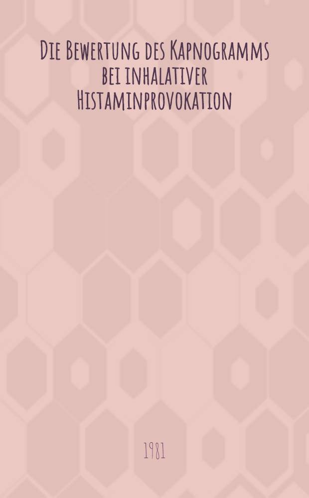 Die Bewertung des Kapnogramms bei inhalativer Histaminprovokation : Inaug.-Diss