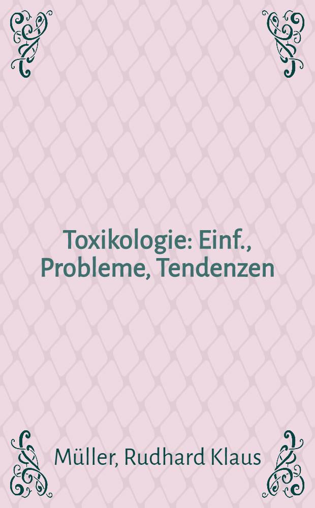 Toxikologie : Einf., Probleme, Tendenzen