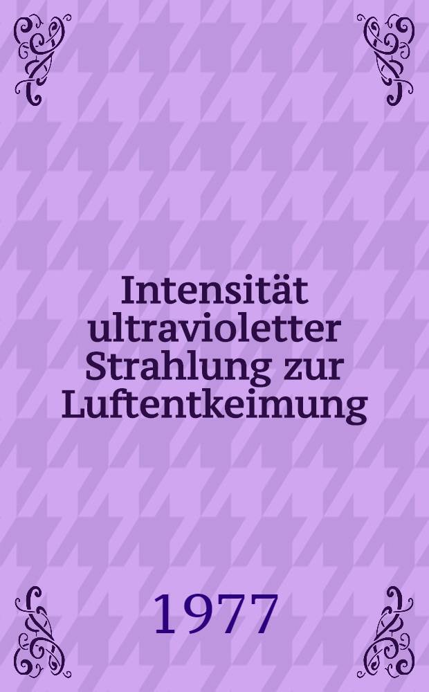 Intensität ultravioletter Strahlung zur Luftentkeimung : Inaug.-Diss. ... der Med. Fak. der ... Univ. zu Tübingen
