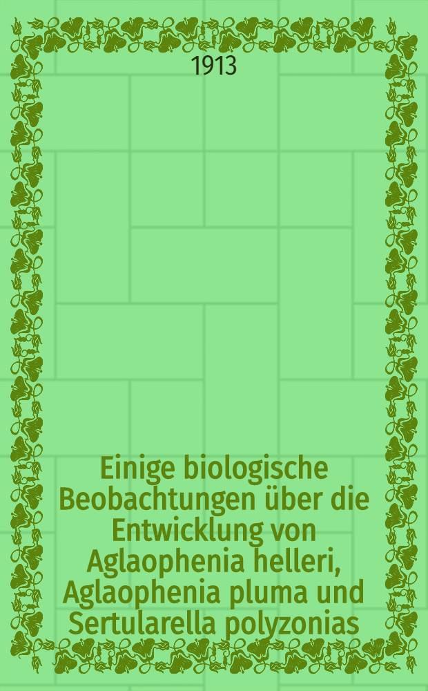 Einige biologische Beobachtungen über die Entwicklung von Aglaophenia helleri, Aglaophenia pluma und Sertularella polyzonias; Symbiontische Algen bei Aglaopheina helleri und Sertularella polyzonias / Dr. Kurt Müller-Calé und Dr. Eva Krüger