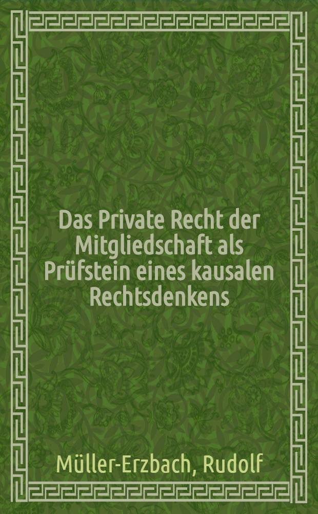 Das Private Recht der Mitgliedschaft als Prüfstein eines kausalen Rechtsdenkens